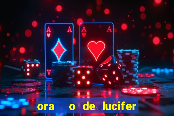 ora  o de lucifer para ganhar na mega sena